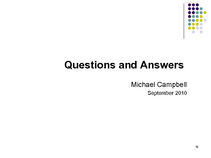 Questions and Answers Michael Campbell September 2010 19 
