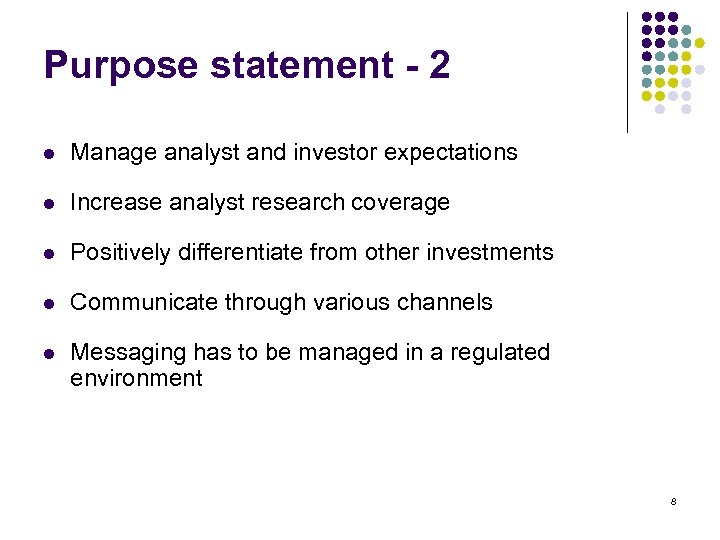 Purpose statement - 2 l Manage analyst and investor expectations l Increase analyst research