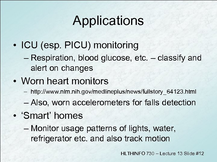 Applications • ICU (esp. PICU) monitoring – Respiration, blood glucose, etc. – classify and