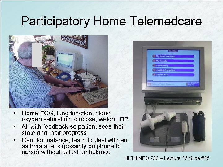 Participatory Home Telemedcare • Home ECG, lung function, blood oxygen saturation, glucose, weight, BP