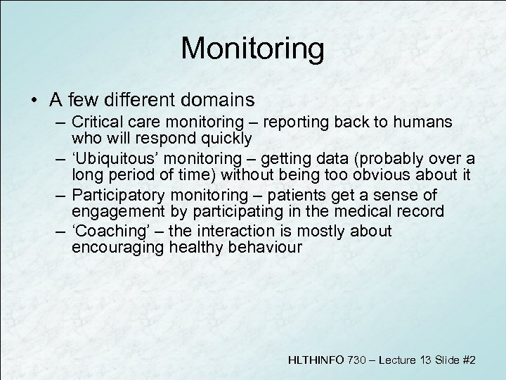 Monitoring • A few different domains – Critical care monitoring – reporting back to