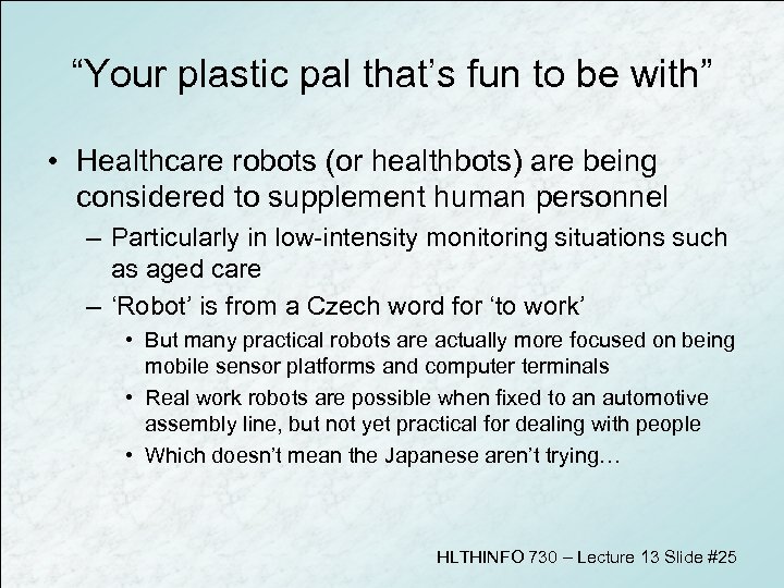 “Your plastic pal that’s fun to be with” • Healthcare robots (or healthbots) are