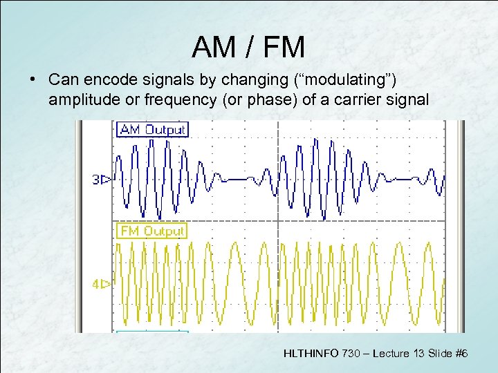 AM / FM • Can encode signals by changing (“modulating”) amplitude or frequency (or