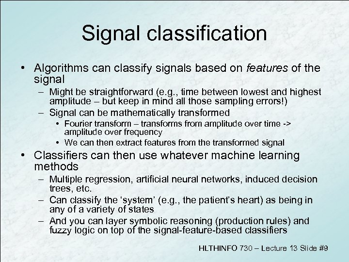 Signal classification • Algorithms can classify signals based on features of the signal –