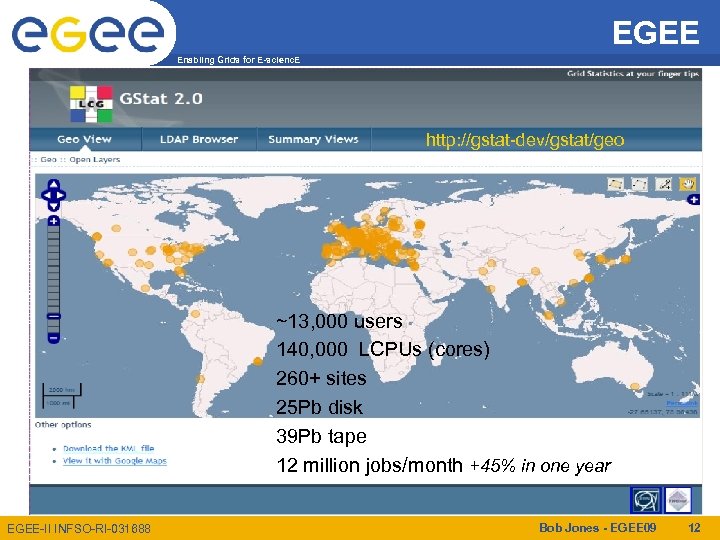EGEE Enabling Grids for E-scienc. E http: //gstat-dev/gstat/geo ~13, 000 users 140, 000 LCPUs