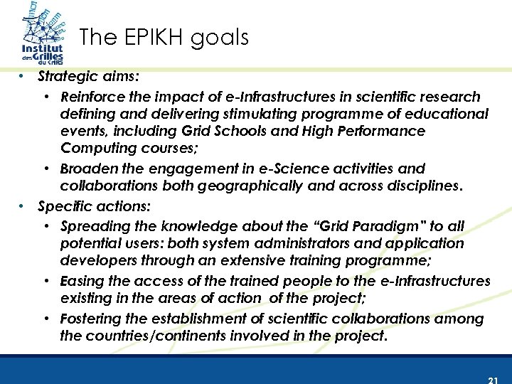 The EPIKH goals • Strategic aims: • Reinforce the impact of e-Infrastructures in scientific