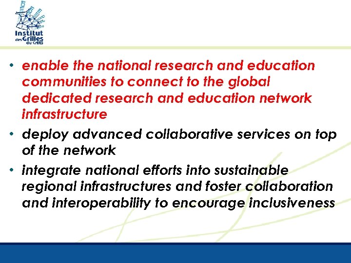  • enable the national research and education communities to connect to the global