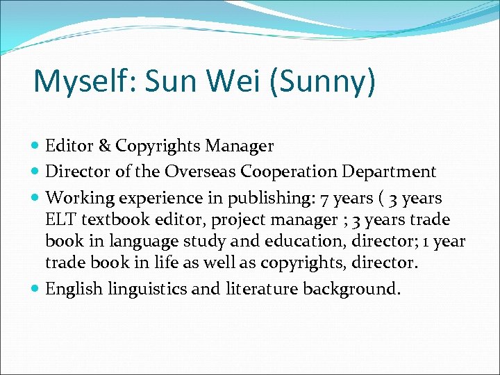 Myself: Sun Wei (Sunny) Editor & Copyrights Manager Director of the Overseas Cooperation Department