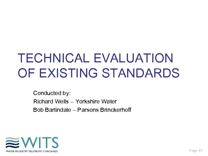 TECHNICAL EVALUATION OF EXISTING STANDARDS Conducted by: Richard Wells – Yorkshire Water Bob Bartindale