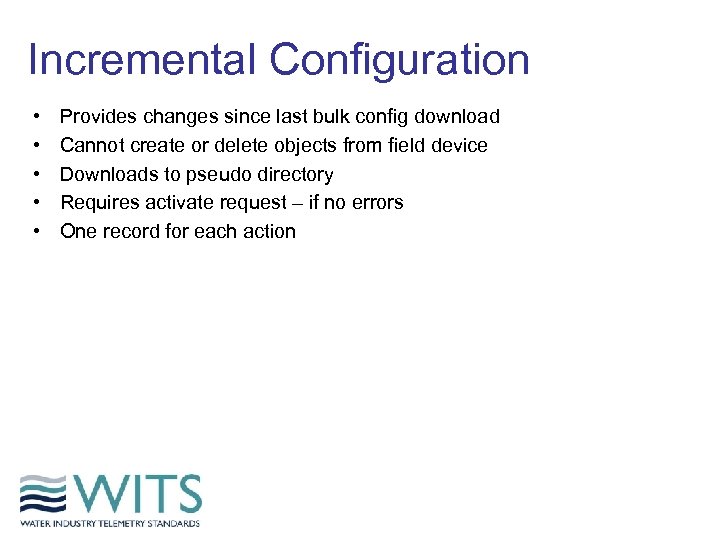 Incremental Configuration • • • Provides changes since last bulk config download Cannot create