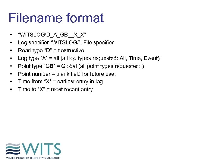 Filename format • • “WITSLOGD_A_GB__X_X” Log specifier “WITSLOG/”. File specifier Read type “D” =