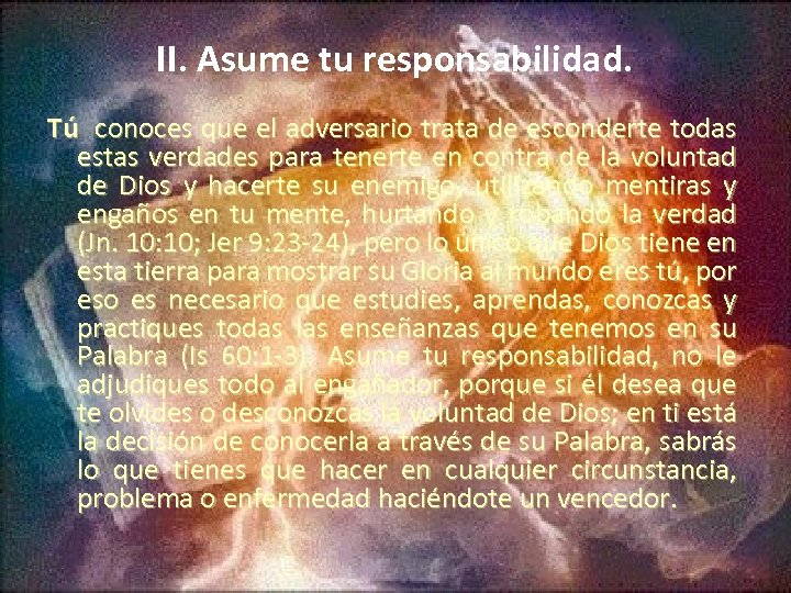 II. Asume tu responsabilidad. Tú conoces que el adversario trata de esconderte todas estas