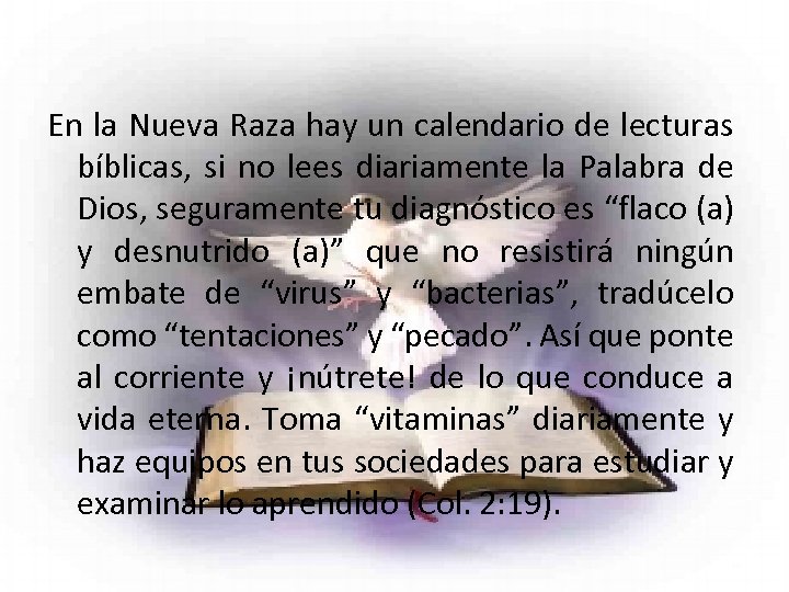 En la Nueva Raza hay un calendario de lecturas bíblicas, si no lees diariamente