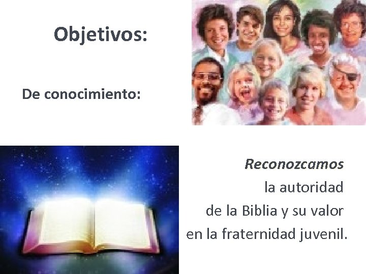 Objetivos: De conocimiento: Reconozcamos la autoridad de la Biblia y su valor en la