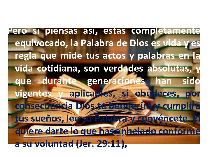 Pero si piensas así, estás completamente equivocado, la Palabra de Dios es vida y