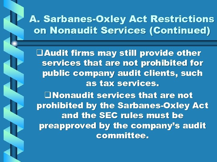A. Sarbanes-Oxley Act Restrictions on Nonaudit Services (Continued) q Audit firms may still provide