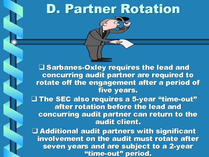D. Partner Rotation q Sarbanes-Oxley requires the lead and concurring audit partner are required