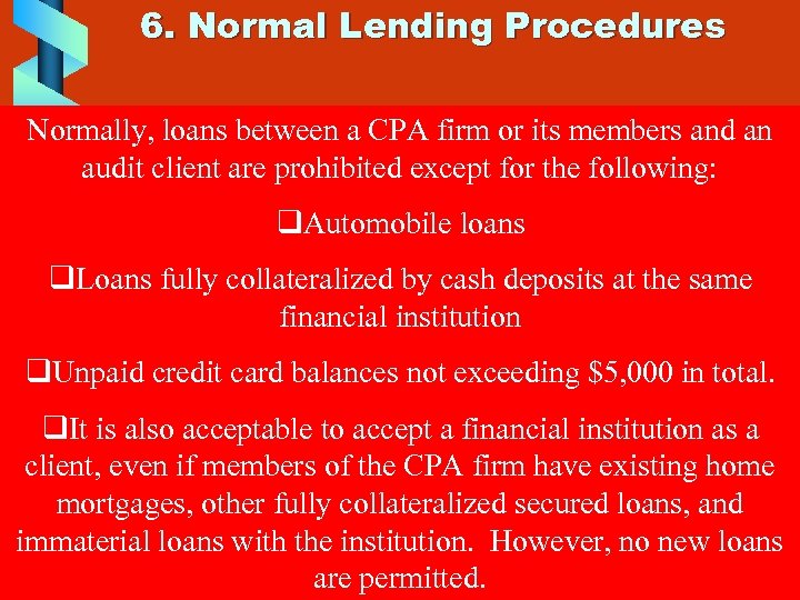 6. Normal Lending Procedures Normally, loans between a CPA firm or its members and