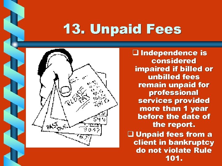 13. Unpaid Fees q Independence is considered impaired if billed or unbilled fees remain