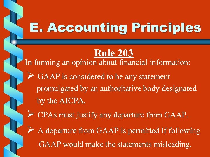 E. Accounting Principles Rule 203 In forming an opinion about financial information: Ø GAAP