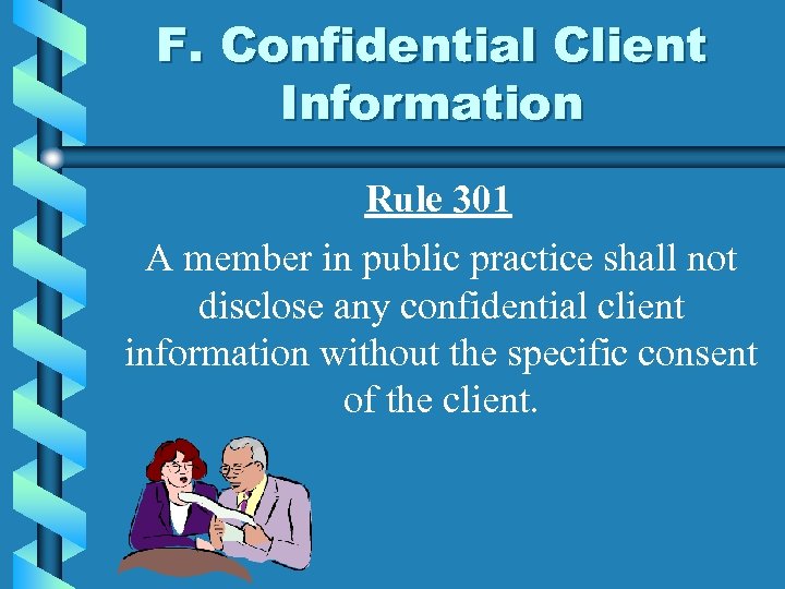 F. Confidential Client Information Rule 301 A member in public practice shall not disclose
