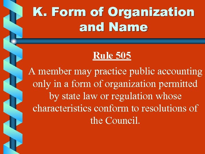 K. Form of Organization and Name Rule 505 A member may practice public accounting