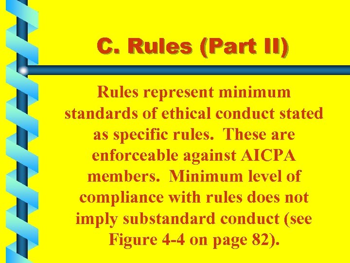 C. Rules (Part II) Rules represent minimum standards of ethical conduct stated as specific