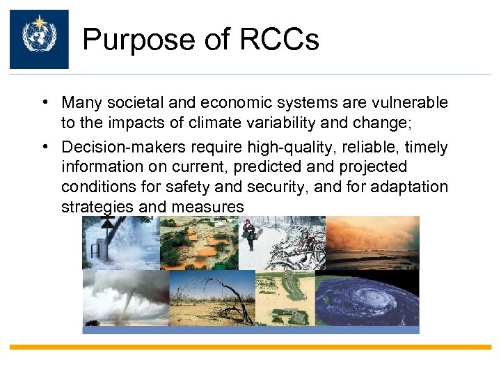 WMO OMM Purpose of RCCs • Many societal and economic systems are vulnerable to