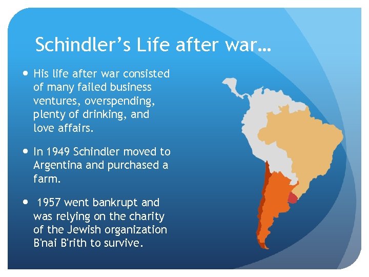 Schindler’s Life after war… His life after war consisted of many failed business ventures,