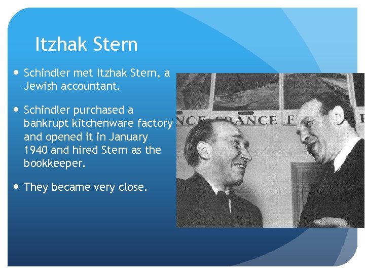 Itzhak Stern Schindler met Itzhak Stern, a Jewish accountant. Schindler purchased a bankrupt kitchenware