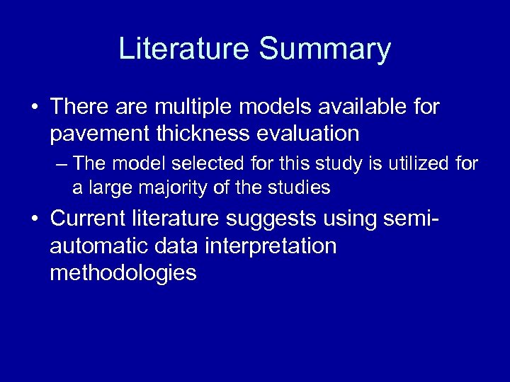 Literature Summary • There are multiple models available for pavement thickness evaluation – The
