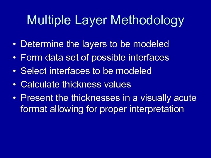 Multiple Layer Methodology • • • Determine the layers to be modeled Form data