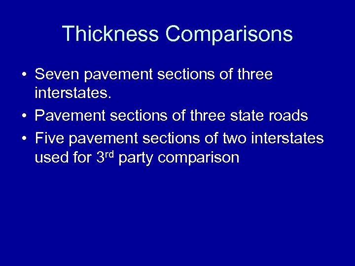 Thickness Comparisons • Seven pavement sections of three interstates. • Pavement sections of three