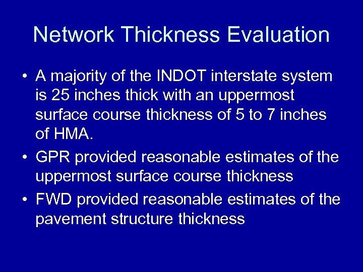 Network Thickness Evaluation • A majority of the INDOT interstate system is 25 inches