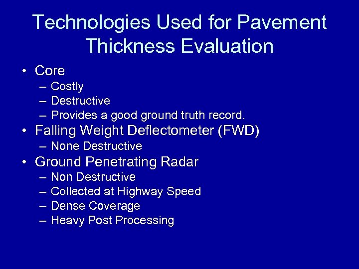 Technologies Used for Pavement Thickness Evaluation • Core – Costly – Destructive – Provides