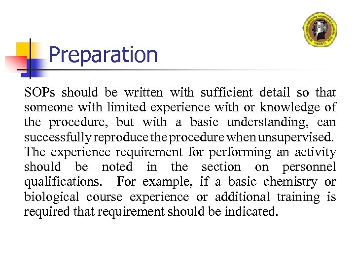 Preparation SOPs should be written with sufficient detail so that someone with limited experience