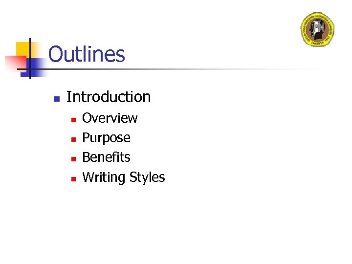 Outlines n Introduction n n Overview Purpose Benefits Writing Styles 