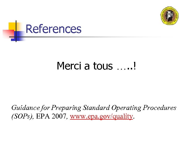 References Merci a tous …. . ! Guidance for Preparing Standard Operating Procedures (SOPs),