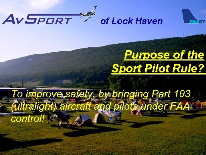 of Lock Haven Purpose of the Sport Pilot Rule? To improve safety, by bringing