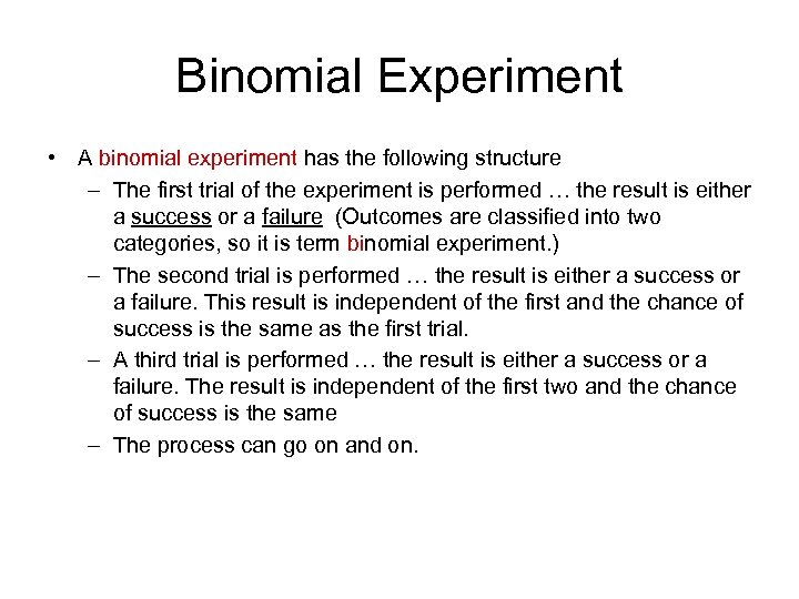 Binomial Experiment • A binomial experiment has the following structure – The first trial