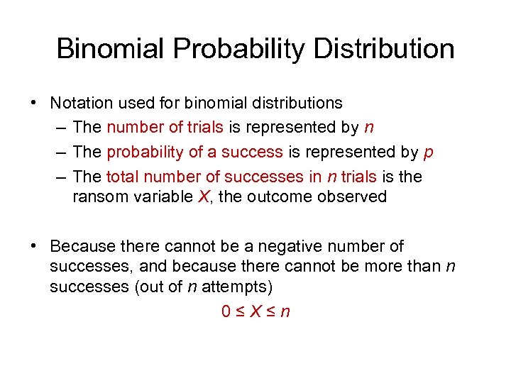 Binomial Probability Distribution • Notation used for binomial distributions – The number of trials