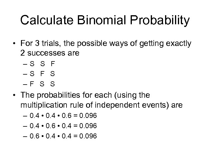 Calculate Binomial Probability • For 3 trials, the possible ways of getting exactly 2