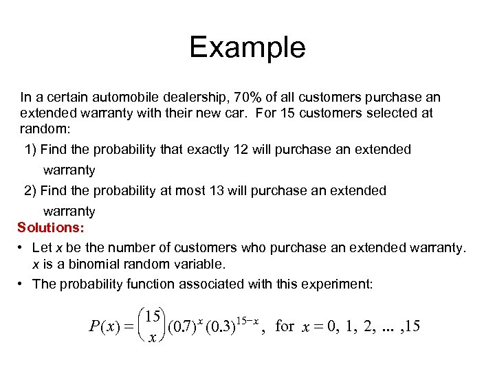 Example In a certain automobile dealership, 70% of all customers purchase an extended warranty