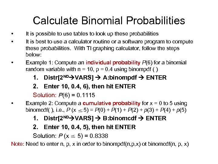 Calculate Binomial Probabilities • • • It is possible to use tables to look