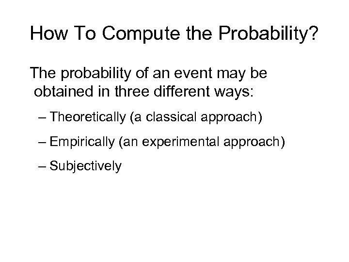 How To Compute the Probability? The probability of an event may be obtained in