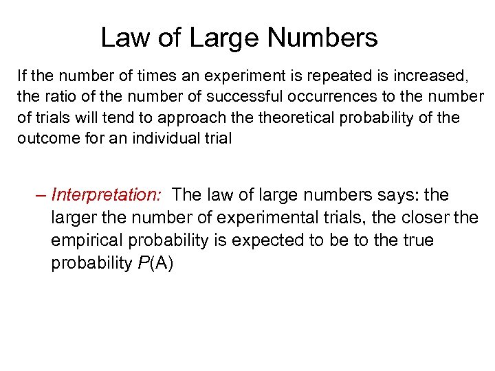 Law of Large Numbers If the number of times an experiment is repeated is