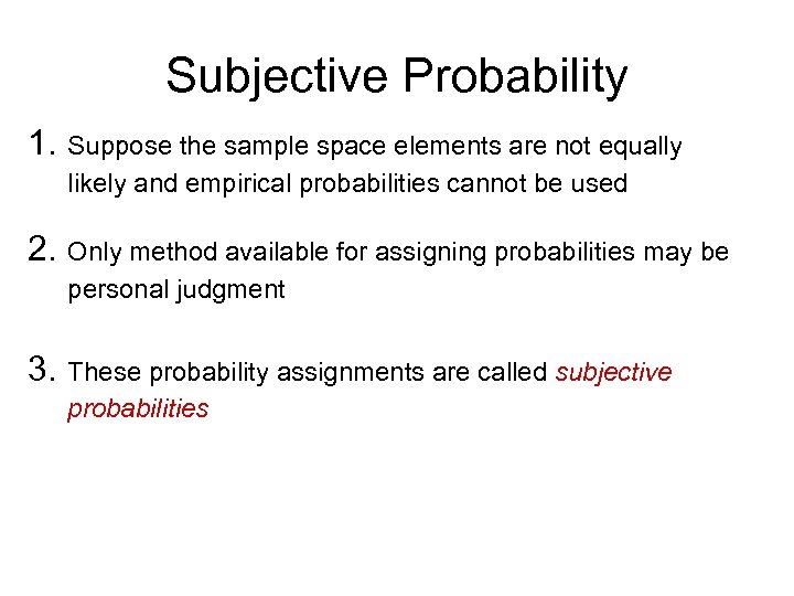 Subjective Probability 1. Suppose the sample space elements are not equally likely and empirical