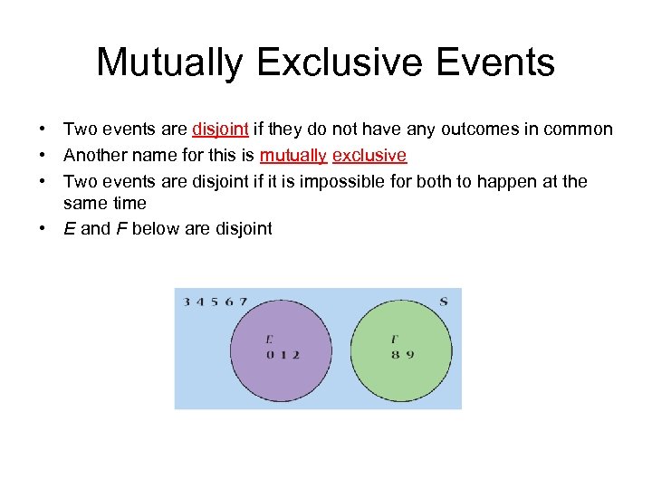 Mutually Exclusive Events • Two events are disjoint if they do not have any