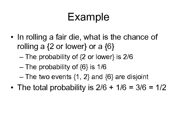 Example • In rolling a fair die, what is the chance of rolling a