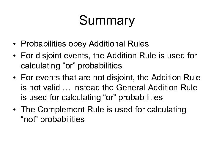 Summary • Probabilities obey Additional Rules • For disjoint events, the Addition Rule is